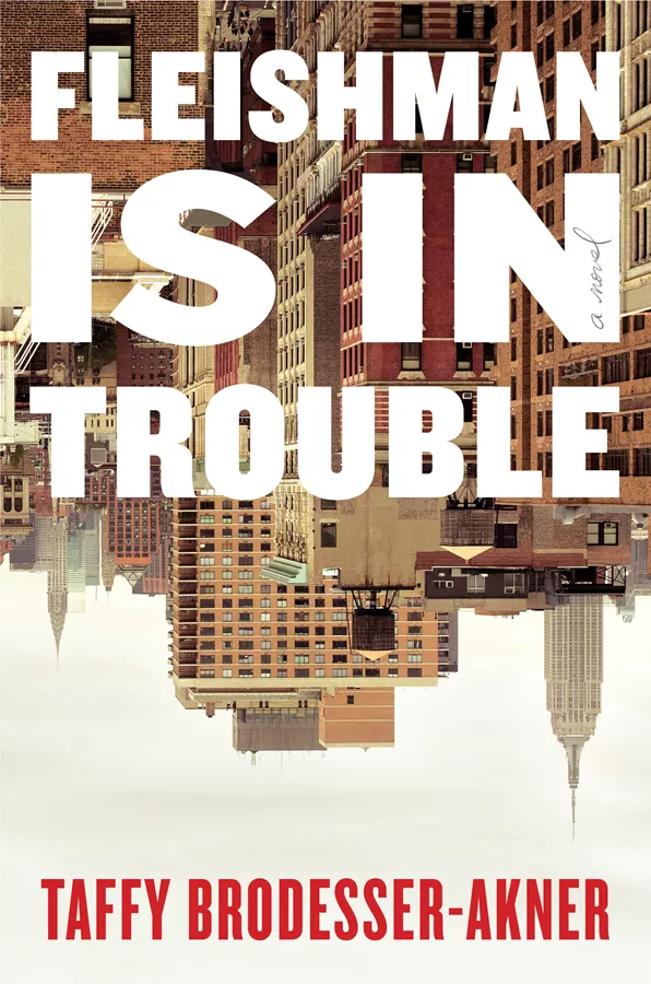 Fleishman Is in Trouble \ Taffy Brodesser-Akner