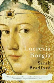 Lucrezia Borgia: Life, Love, and Death in Renaissance Italy \ Sarah Bradford דני ספרים